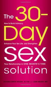 The 30-Day Sex Solution: How to Build Intimacy, Enhance your Sex Life, and Strengthen Your Relationship on One Month's Time