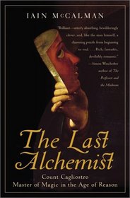 The Last Alchemist : Count Cagliostro, Master of Magic in the Age of Reason