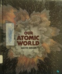 Our Atomic World (First Books)