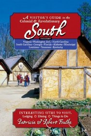The Visitor's Guide to the Colonial & Revolutionary South: Interesting Sites to visit, Lodging, Dining, Things to Do: Includes Virginia, Washington D.C., ... Mississippi, Louisiana, Tennessee, Kentucky