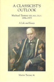 A Classicist's Outlook: Michael Tierney K.S.G., MA, D.Litt., 1894-1975