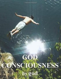 God Consciousness (The God Consciousness Project) (Volume 1)