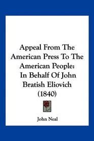 Appeal From The American Press To The American People: In Behalf Of John Bratish Eliovich (1840)