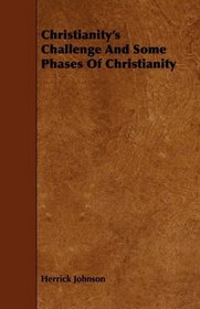 Christianity's Challenge And Some Phases Of Christianity