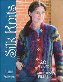 Silk Knits: 20 Designs in Fabulous Fibers