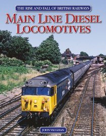 The Rise and Fall of British Railways Main Line Diesel Locomotives (Rise & Fall of British Railway)
