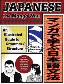 Japanese the Manga Way : An Illustrated Guide to Grammar and Structure