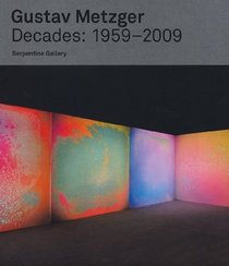 Gustav Metzger: Decades 1959-2009