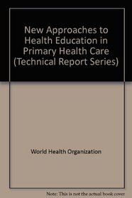 New Approaches to Health Education in Primary Health Care (Technical Report Series)