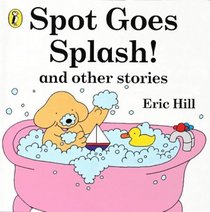 Spot Goes Splash! and Other Stories (Spot Books)