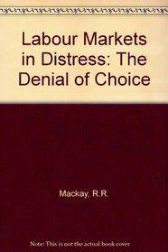 Labour Markets in Distress: The Denial of Choice