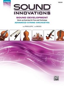 Sound Innovations for String Orchestra -- Sound Development (Advanced): Warm-up Exercises for Tone and Technique for Advanced String Orchestra (Violin) (Sound Innovations Series for Strings)
