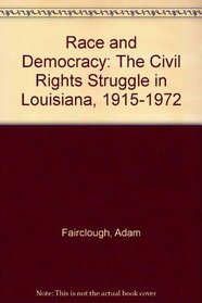 Race  Democracy: The Civil Rights Struggle in Louisiana, 1915-1972