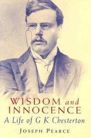 Wisdom and  Innocence: A Life of G. K. Chesterton