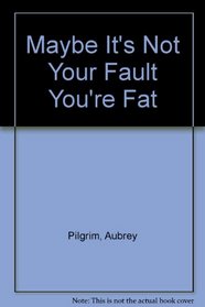 Maybe It's Not Your Fault You're Fat