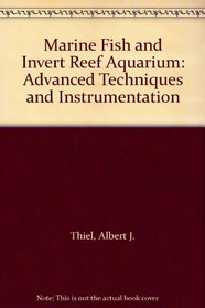 Marine Fish and Invert Reef Aquarium: Advanced Techniques and Instrumentation