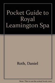 A Pocket Guide to Royal Leamington Spa.