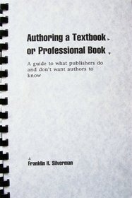 Authoring a Textbook or Professional Book: A Guide to What Publishers Do and Don't Want Authors to Know