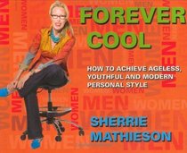 Forever Cool: How To Achieve Ageless, Youthful, and Modern Personal Style