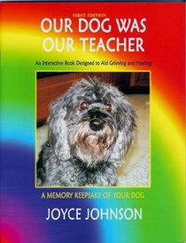 Our Dog Was Our Teacher: An Interactive Book Designed to Aid Grieving and Healing
