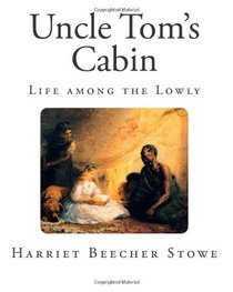 Uncle Tom's Cabin: Life among the Lowly (Complete Classics  - Uncle Tom's Cabin)