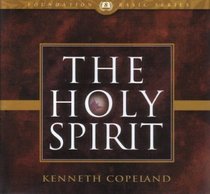 The Holy Spirit by Kenneth Copeland on 6 Audio CD's (Foundation Basic Series, #8)
