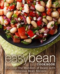 Easy Bean Cookbook: Discover the Wonders of Beans with Delicious Bean Recipes (2nd Edition)