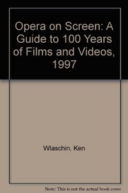 Opera on Screen: A Guide to 100 Years of Films and Videos, 1997