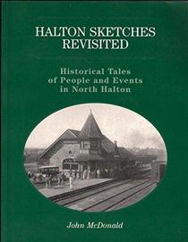 Halton Sketches Revisited - Historical Tales of People and Events in North Halton