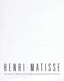 Henri Matisse: Three Decades of Drawings from the Pierre and Maria-Gaetana Matisse Foundation