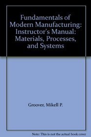 Fundamentals of Modern Manufacturing: Materials, Processes, and Systems: Instructor's Manual