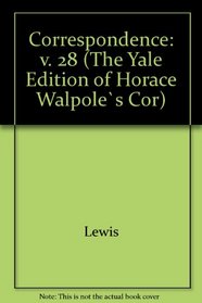 The Yale Editions of Horace Walpole's Correspondence, Volume 28: With William Mason, I (The Yale Edition of Horace Walpole's Correspondence)