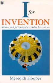 I for Invention: Stories and Facts Behind Everyday Invention