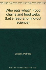 Who Eats What?: Food Chains and Food Webs (Let's-Read-and-Find-Out Science)