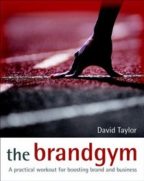 The Brandgym: A Practical Workout for Boosting Brand and Business