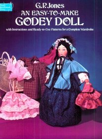 Easy to Make Godey Doll: With Instructions and Ready-To-Use Patterns for a Complete Wardrobe (Dover Needlework)
