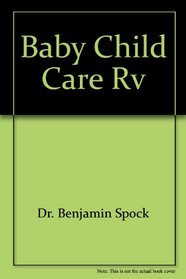 Baby and Child Care: Complete Revised and Updated for Today's Parents