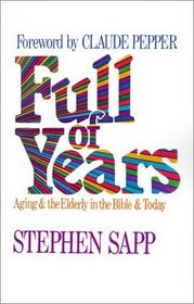 Full of Years: Aging and the Elderly in the Bible and Today