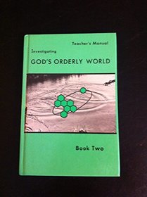 Investigating God's orderly world: Book two ; teacher's manual