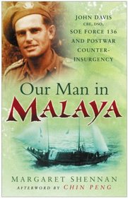 One Man in Malaya: John Davis, CBE, DSO, Force 136 SOE and Post-War Counter-Insurgency
