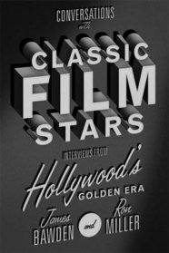 Conversations with Classic Film Stars: Interviews from Hollywood's Golden Era (Screen Classics)