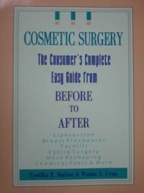 Cosmetic Surgery: the Consumer's Complete Easy Guide From Before to After