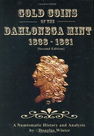 Gold Coins of the Dahlonega Mint: 1838-1861, Second Edition