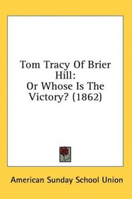 Tom Tracy Of Brier Hill: Or Whose Is The Victory? (1862)