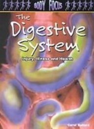 The Digestive System: Injury, Illness and Health (Body Focus: the Science of Health, Injury and Disease)