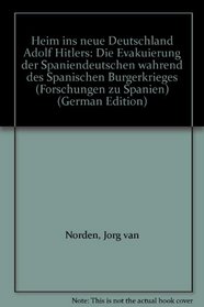 Heim ins neue Deutschland Adolf Hitlers: Die Evakuierung der Spaniendeutschen wahrend des Spanischen Burgerkrieges (Forschungen zu Spanien) (German Edition)