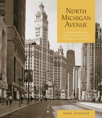 North Michigan Avenue: A Building Book From The Chicago Historical Society