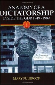 Anatomy of a Dictatorship: Inside the GDR, 1949-1989
