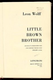 Little Brown Brother: America's Forgotten Bid for Empire Which Cost 250,000 Lives.