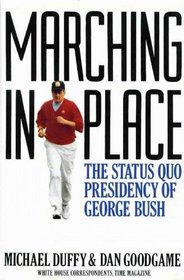 MARCHING IN PLACE: THE STATUS QUO PRESIDENCY OF GEORGE BUSH